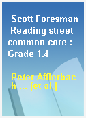Scott Foresman Reading street common core : Grade 1.4