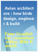 Avian architecture : how birds design, engineer & build