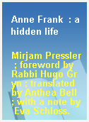 Anne Frank  : a hidden life