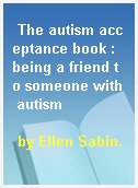 The autism acceptance book : being a friend to someone with autism