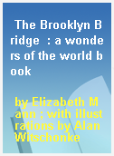 The Brooklyn Bridge  : a wonders of the world book