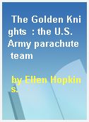 The Golden Knights  : the U.S. Army parachute team