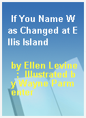 If You Name Was Changed at Ellis Island