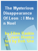 The Mysterious Disappearance Of Leon  : I Mean Noel