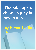 The adding machine : a play in seven acts