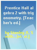Prentice Hall algebra 2 with trigonometry. [Teacher