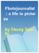 Photojournalist  : a life in pictures