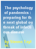 The psychology of pandemics : preparing for the next global outbreak of infectious disease
