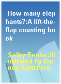 How many elephants?:A lift-the-flap counting book