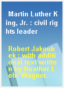 Martin Luther King, Jr. : civil rights leader