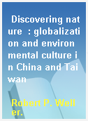 Discovering nature  : globalization and environmental culture in China and Taiwan