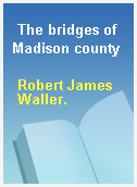 The bridges of Madison county