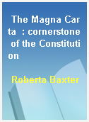 The Magna Carta  : cornerstone of the Constitution