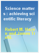 Science matters : achieving scientific literacy