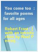 You come too  : favorite poems for all ages