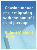 Chasing monarchs  : migrating with the butterflies of passage
