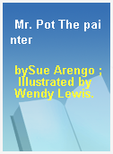 Mr. Pot The painter