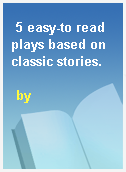 5 easy-to read plays based on classic stories.