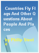 Countries Fly Flags And Other Questions About People And Places
