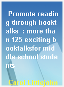 Promote reading through booktalks  : more than 125 exciting booktalksfor middle school students