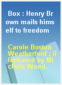 Box : Henry Brown mails himself to freedom