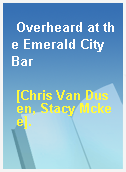 Overheard at the Emerald City Bar