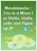 Mendelssohn : Trio in d Minor for Violin, Violincello and Piano op.49