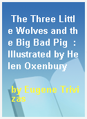 The Three Little Wolves and the Big Bad Pig  : Illustrated by Helen Oxenbury
