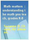 Math matters  : understanding the math you teach, grades K-8