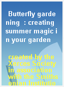 Butterfly gardening  : creating summer magic in your garden
