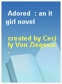 Adored  : an it girl novel