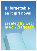 Unforgettable  : an it girl novel
