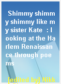 Shimmy shimmy shimmy like my sister Kate  : looking at the Harlem Renaissance through poems