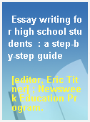 Essay writing for high school students  : a step-by-step guide