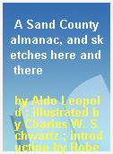 A Sand County almanac, and sketches here and there
