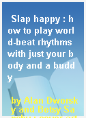 Slap happy : how to play world-beat rhythms with just your body and a buddy