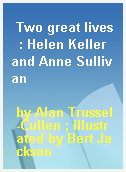 Two great lives  : Helen Keller and Anne Sullivan