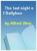 The last night of Ballyhoo