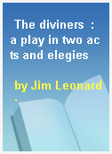 The diviners  : a play in two acts and elegies