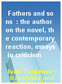 Fathers and sons  : the author on the novel, the contemporary reaction, essays in criticism