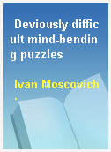 Deviously difficult mind-bending puzzles