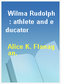 Wilma Rudolph  : athlete and educator