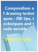 Compendium of drawing techniques : 200 tips, techniques and trade secrets