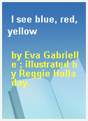 I see blue, red, yellow