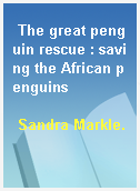 The great penguin rescue : saving the African penguins