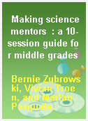 Making science mentors  : a 10-session guide for middle grades