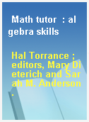 Math tutor  : algebra skills