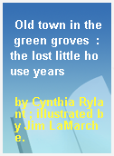 Old town in the green groves  : the lost little house years