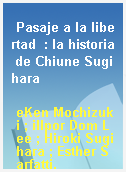 Pasaje a la libertad  : la historia de Chiune Sugihara