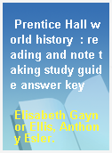Prentice Hall world history  : reading and note taking study guide answer key